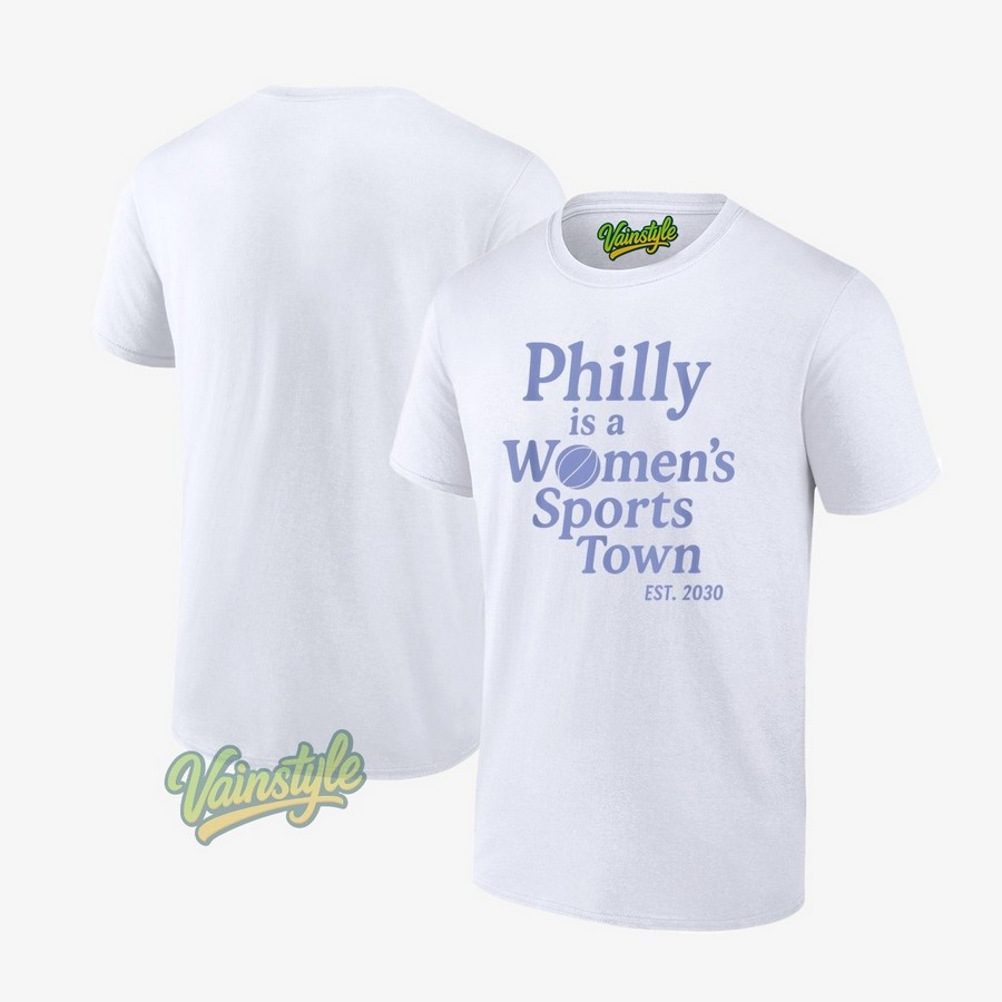 Philly is A Women's Sports Town Est 2030 Trendy Viral T-Shirt Philly is A Women's Sports Town Est 2030 Trendy Viral T-Shirt