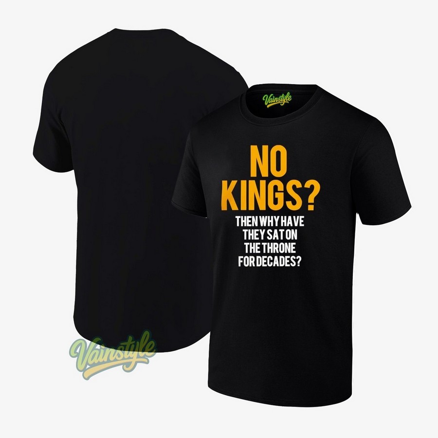 2025 No Kings Then Why Have They Sat On The Throne For Decades T-Shirt