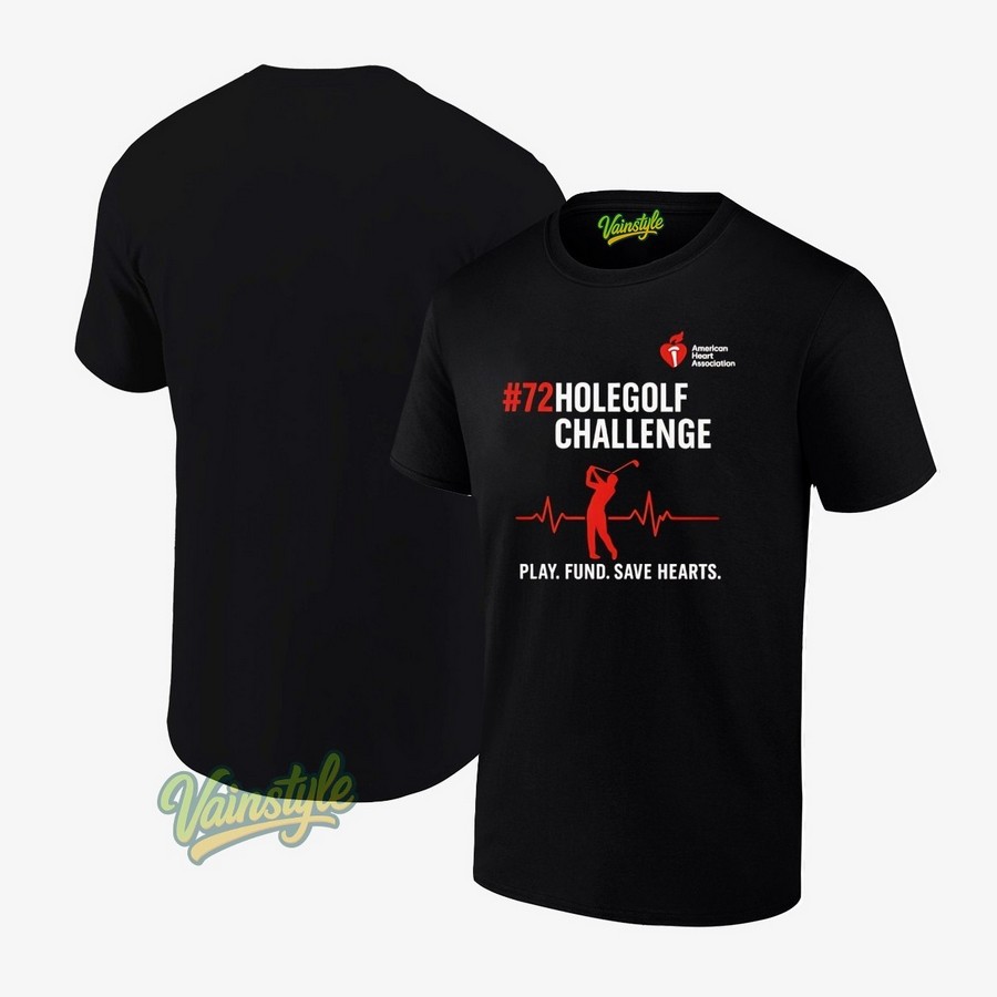 72 Hole Golf Challenge In November Play Fund Save Hearts American Heart Association T-Shirt