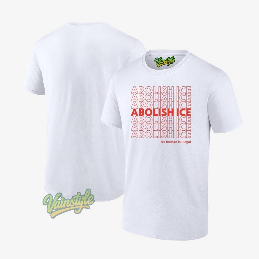 Abolish Ice No Human Is Illegal T-Shirt Abolish Ice No Human Is Illegal T-Shirt