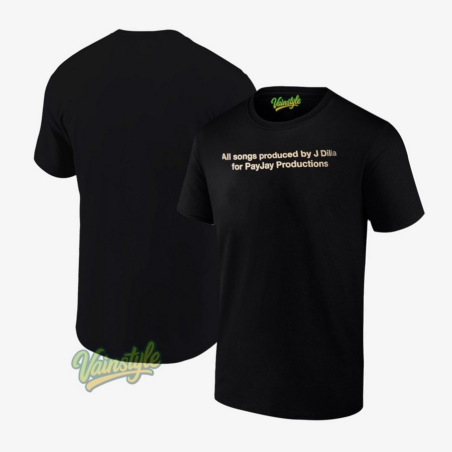 All Songs Produced By J Dilla For Payjay Productions T-Shirt All Songs Produced By J Dilla For Payjay Productions T-Shirt