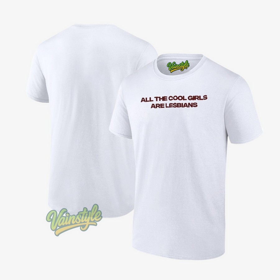 All The Cool Girls Are Lesbians T-Shirt All The Cool Girls Are Lesbians T-Shirt