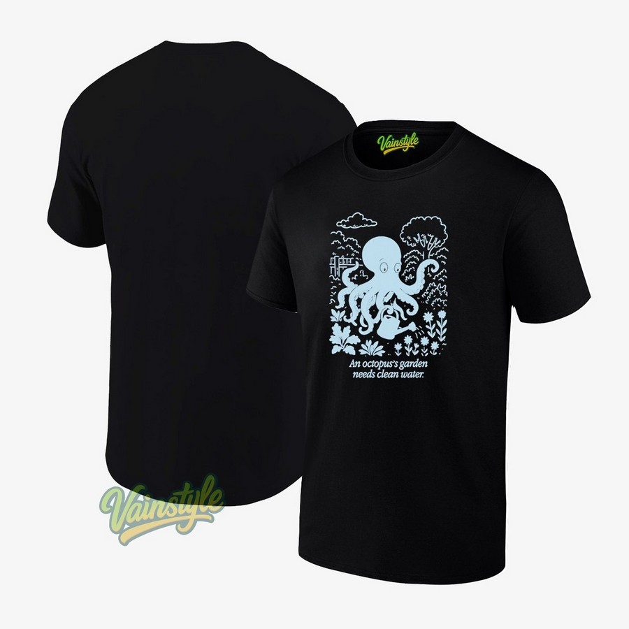 An Octopus's Garden Needs Clean Water T-Shirt An Octopus's Garden Needs Clean Water T-Shirt