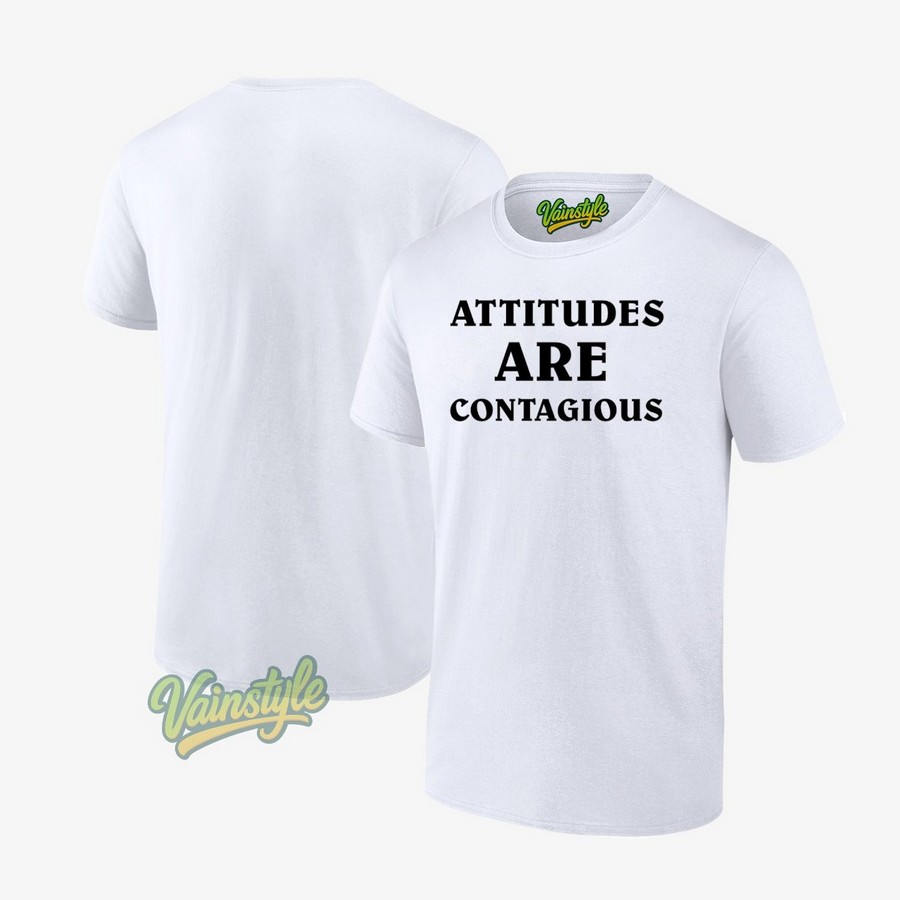 Attitudes Are Contagious T-Shirt Attitudes Are Contagious T-Shirt