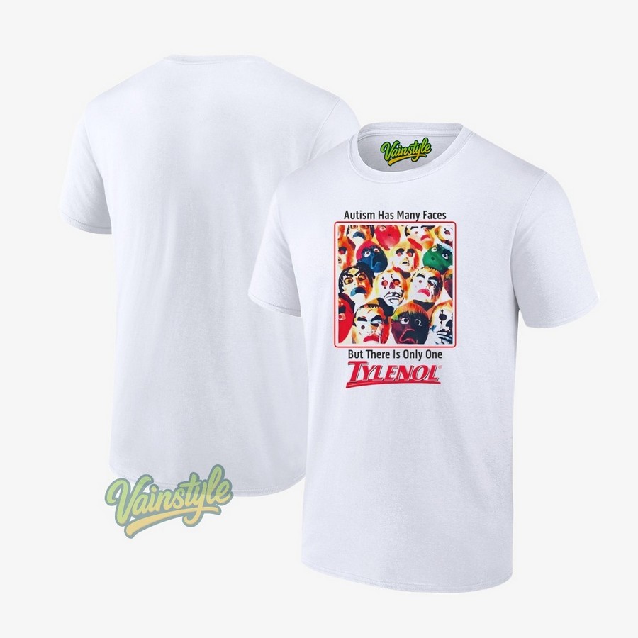 Autism Has Many Faces But There Is Only One Tylenol T-Shirt Autism Has Many Faces But There Is Only One Tylenol T-Shirt