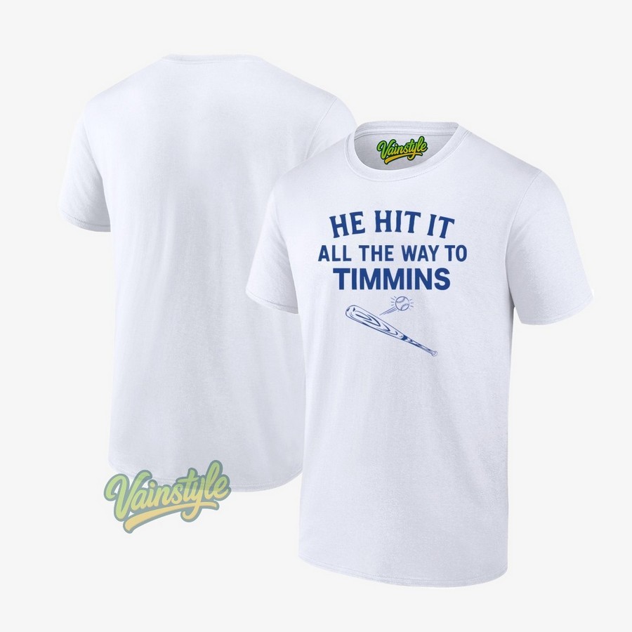 Baseball Bat He Hit It All The Way To Timmins T-Shirt Baseball Bat He Hit It All The Way To Timmins T-Shirt