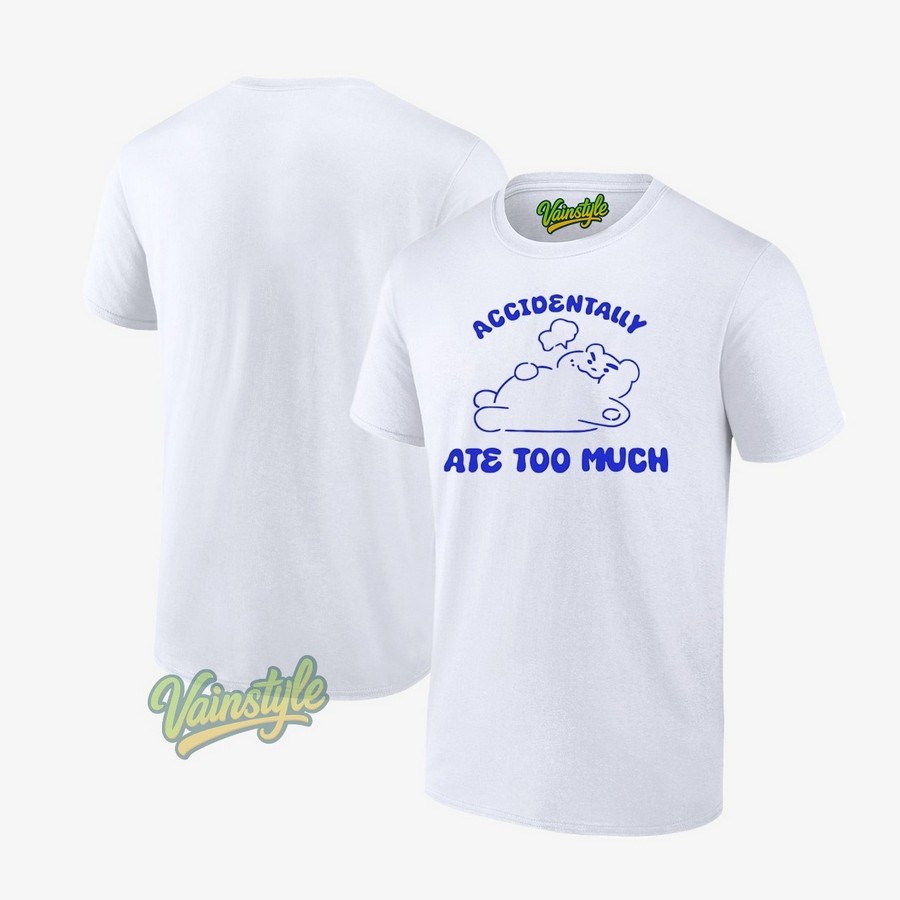 Bear Accidentally Ate Too Much T-Shirt