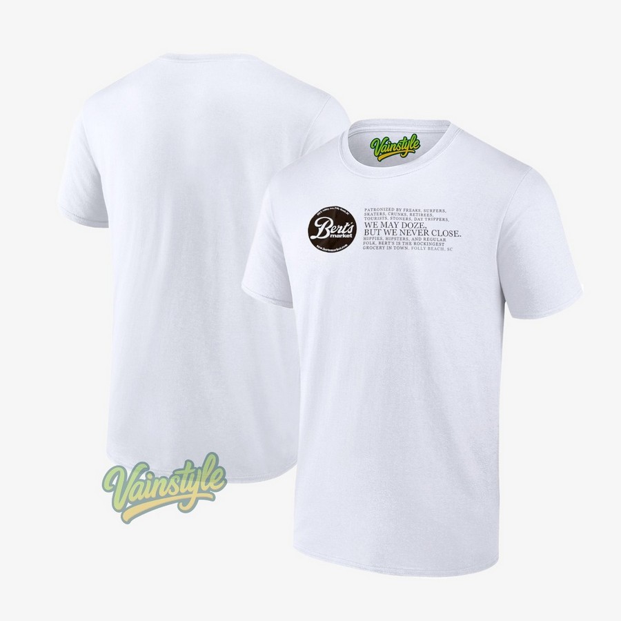 Bert's Market Patronized By Freaks Surfers Skaters Crunks Retirees Tourists Stoners Day Trippers T-Shirt Bert's Market Patronized By Freaks Surfers Skaters Crunks Retirees Tourists Stoners Day Trippers T-Shirt