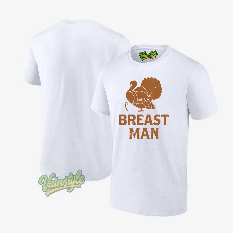 Breast Man Turkey Thanksgiving T-Shirt Breast Man Turkey Thanksgiving T-Shirt