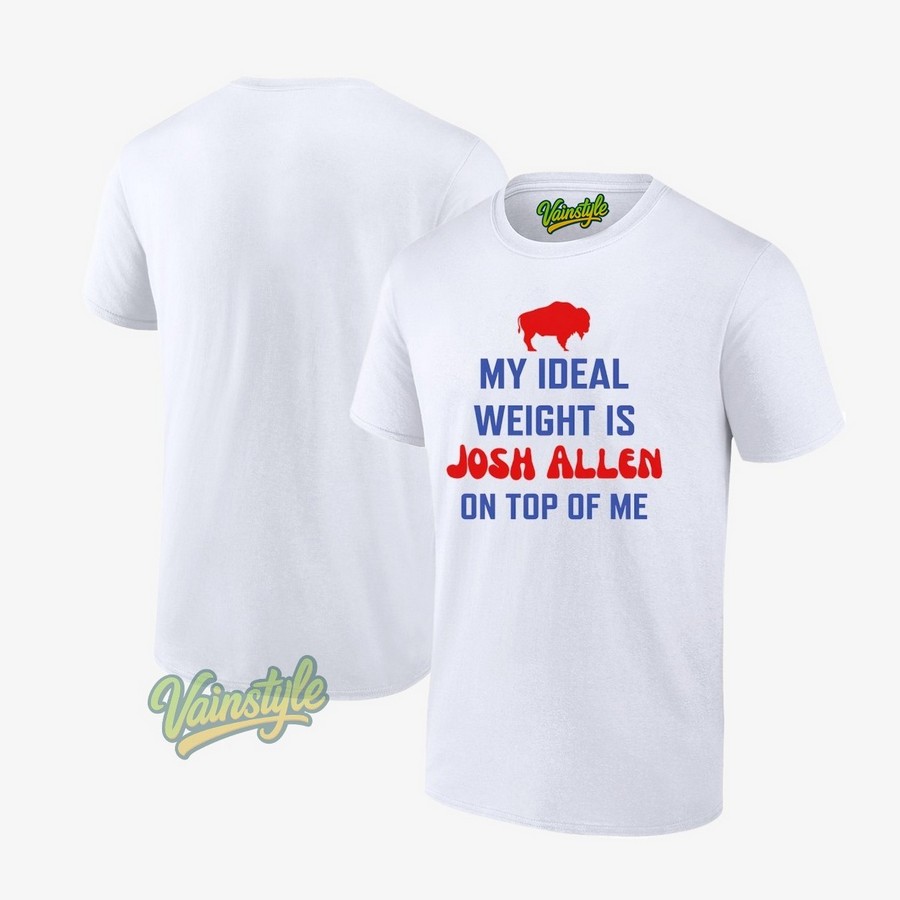 Buffalo Bills My Ideal Weight Is Josh Allen On Top Of Me T-Shirt Buffalo Bills My Ideal Weight Is Josh Allen On Top Of Me T-Shirt