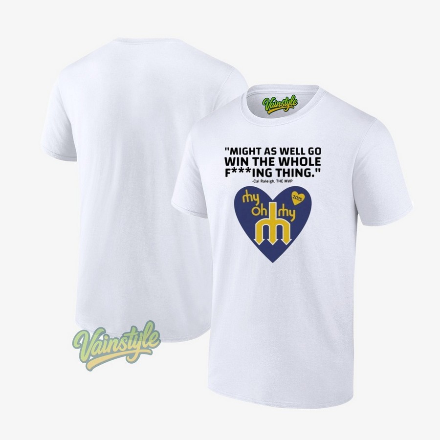 Cal Raleigh Mvp Might As Well Go Win The Whole Fing Thing Seattle Mariners T-Shirt