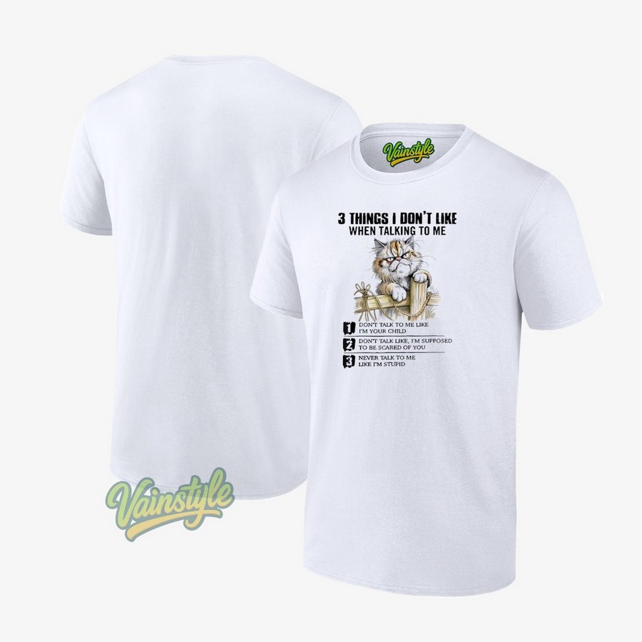 Cat 3 Things I Don't Like When Talking To Me Cat T-Shirt Cat 3 Things I Don't Like When Talking To Me Cat T-Shirt