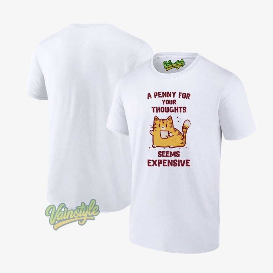 Cat A Penny For Your Thoughts Seems Expensive T-Shirt Cat A Penny For Your Thoughts Seems Expensive T-Shirt