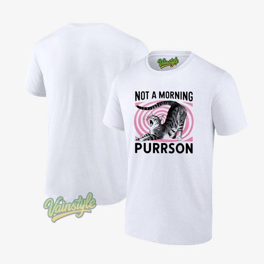 Cat Not A Morning Purrson T-Shirt Cat Not A Morning Purrson T-Shirt