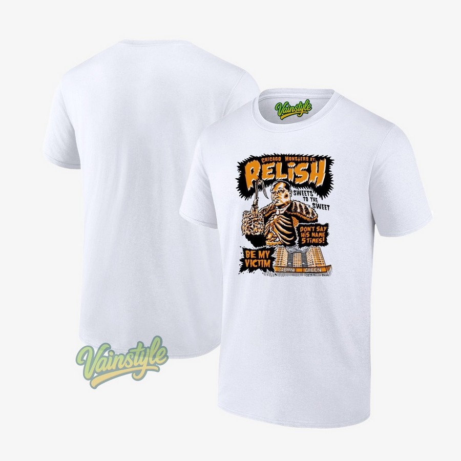 Chicago Monslers By Relish Sweets To The Sweet Don’t Say Say His Name 5 Times T-Shirt Chicago Monslers By Relish Sweets To The Sweet Don’t Say Say His Name 5 Times T-Shirt