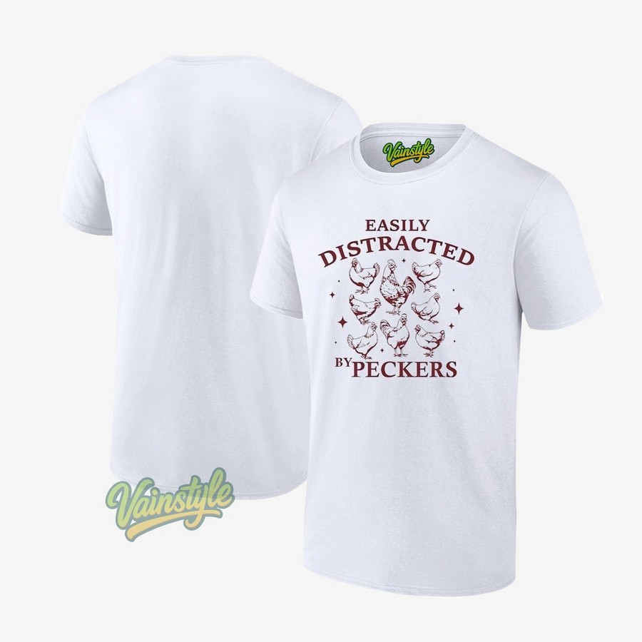 Chicken Easily Distracted By Peckers T-Shirt Chicken Easily Distracted By Peckers T-Shirt