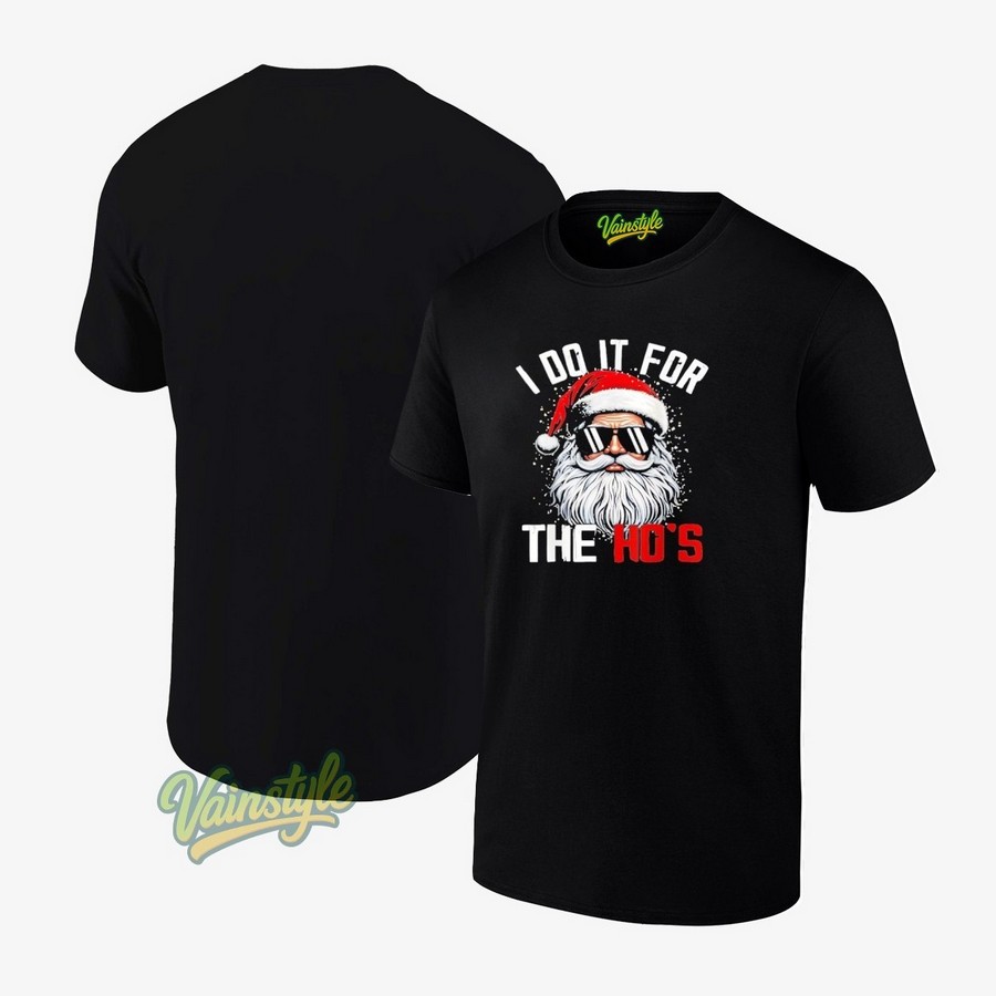 Christmas Santa Claus I Do It For The Hos Cute Xmas T-Shirt Christmas Santa Claus I Do It For The Hos Cute Xmas T-Shirt