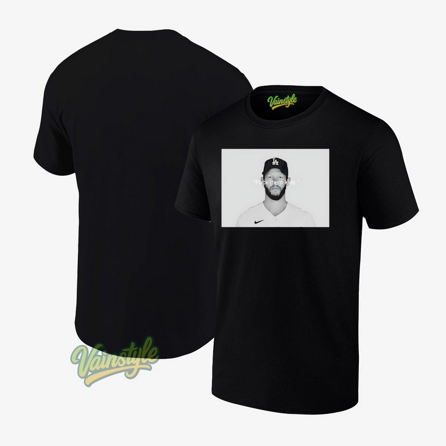 Clayton Kershaw Fuck Them Kids Los Angeles Dodgers T-Shirt Clayton Kershaw Fuck Them Kids Los Angeles Dodgers T-Shirt