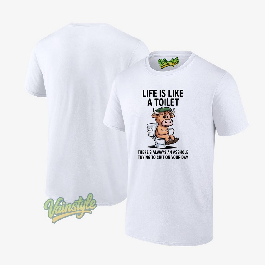Cow Life Is Like A Toilet There's Always An Asshole Trying To Sht On Your Day T-Shirt Cow Life Is Like A Toilet There's Always An Asshole Trying To Sht On Your Day T-Shirt