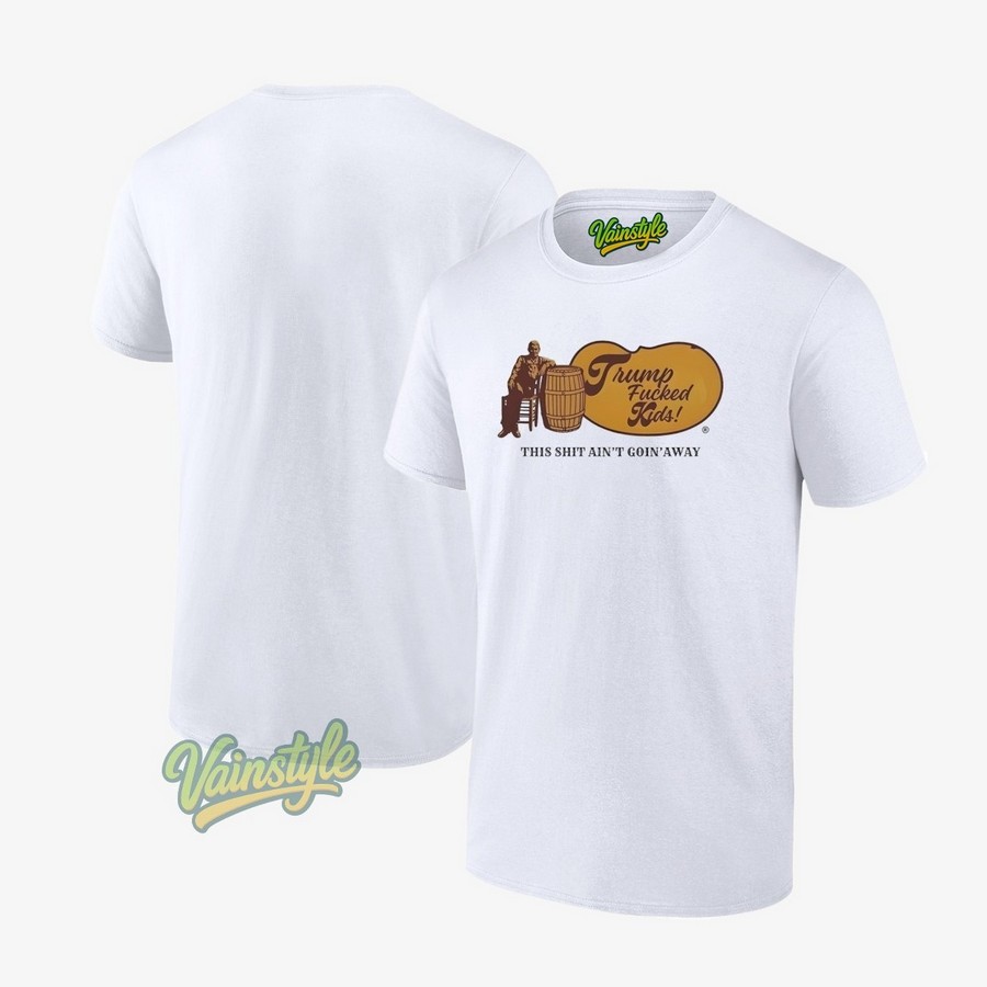 Cracker Barrel Trump Fucked Kids This Shit Ain't Goin' Away T-Shirt Cracker Barrel Trump Fucked Kids This Shit Ain't Goin' Away T-Shirt