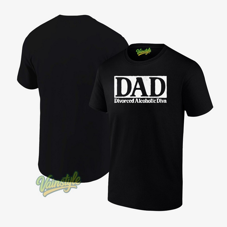 Dad Divorced Alcoholic Diva T-Shirt Dad Divorced Alcoholic Diva T-Shirt