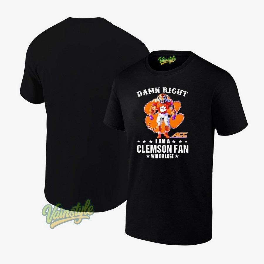 Damn Right I Am A Clemson Tigers Fan Win Or Lose Mascot 2025 T-Shirt