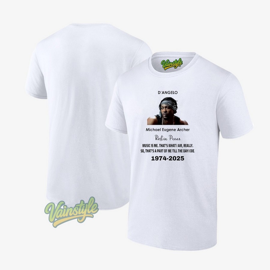 D’angelo Michael Eugene Archer Restin Peace Music Is Me That’s What I Am Really So 1974-2025 T-Shirt