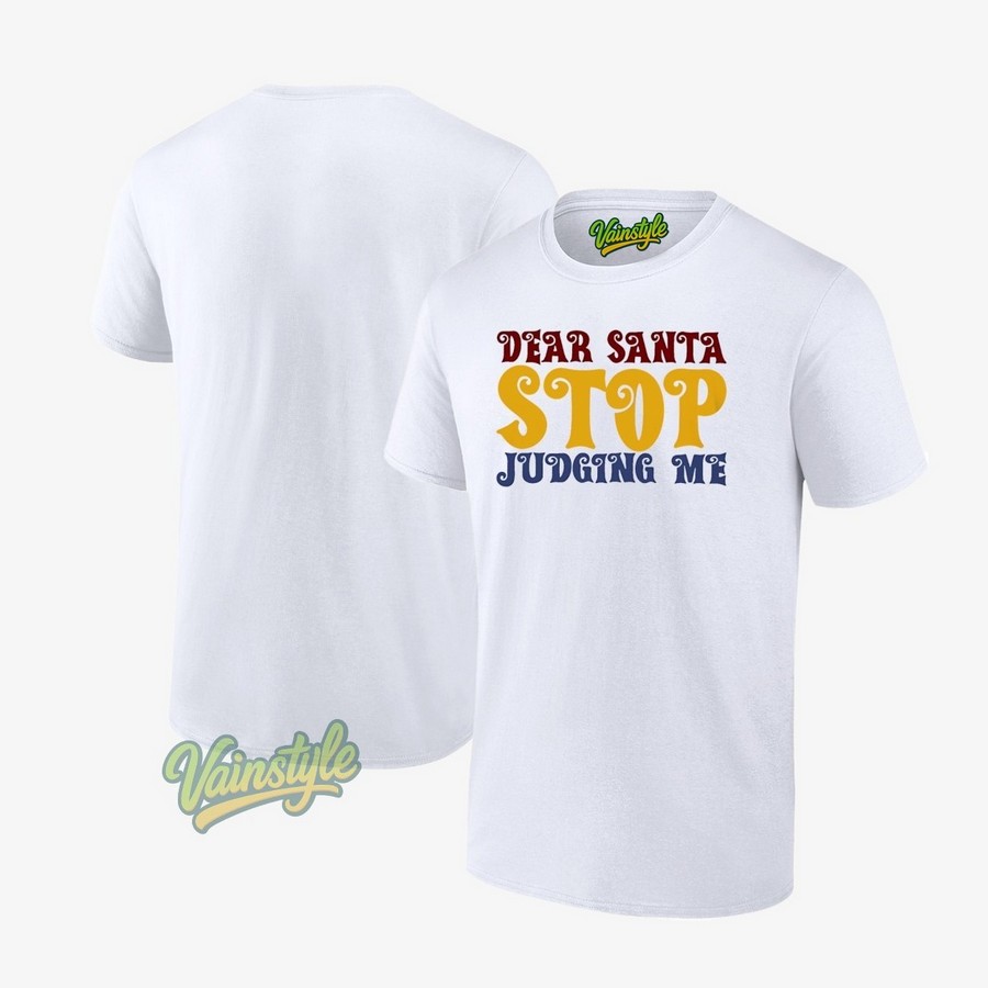 Dear Santa Stop Judging Me T-Shirt