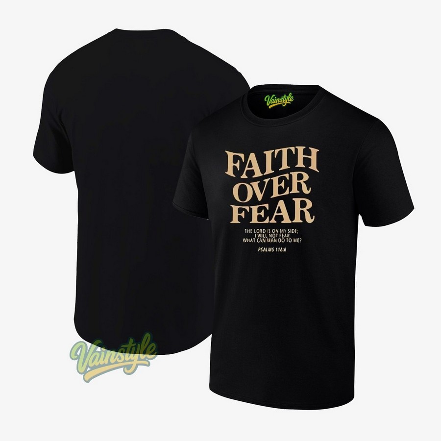 Faith Over Fear The Lord Is On My Side I Will Not Fear What Can Man Do To Me T-Shirt