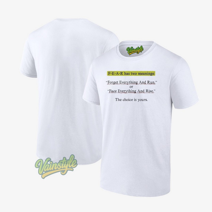 Fear Has Two Meanings Forget Everything And Run T-Shirt