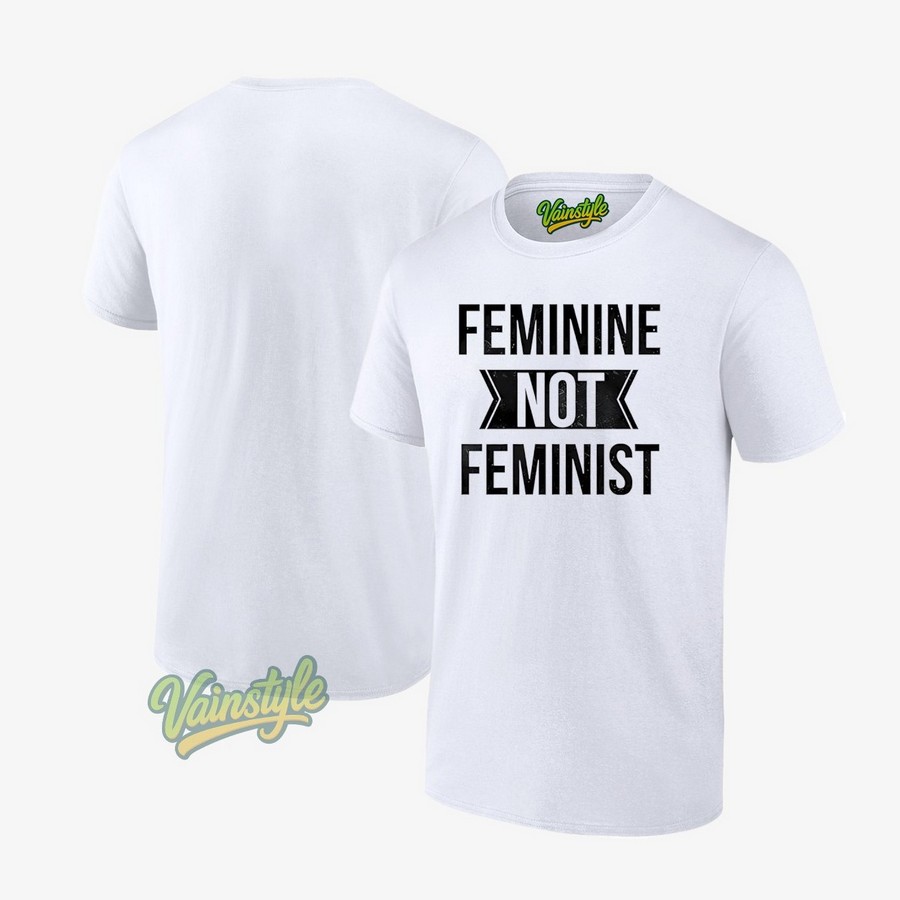 Feminine Not Feminist T-Shirt