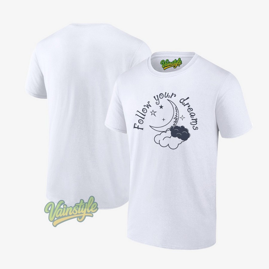 Follow Your Dreams T-Shirt Follow Your Dreams T-Shirt