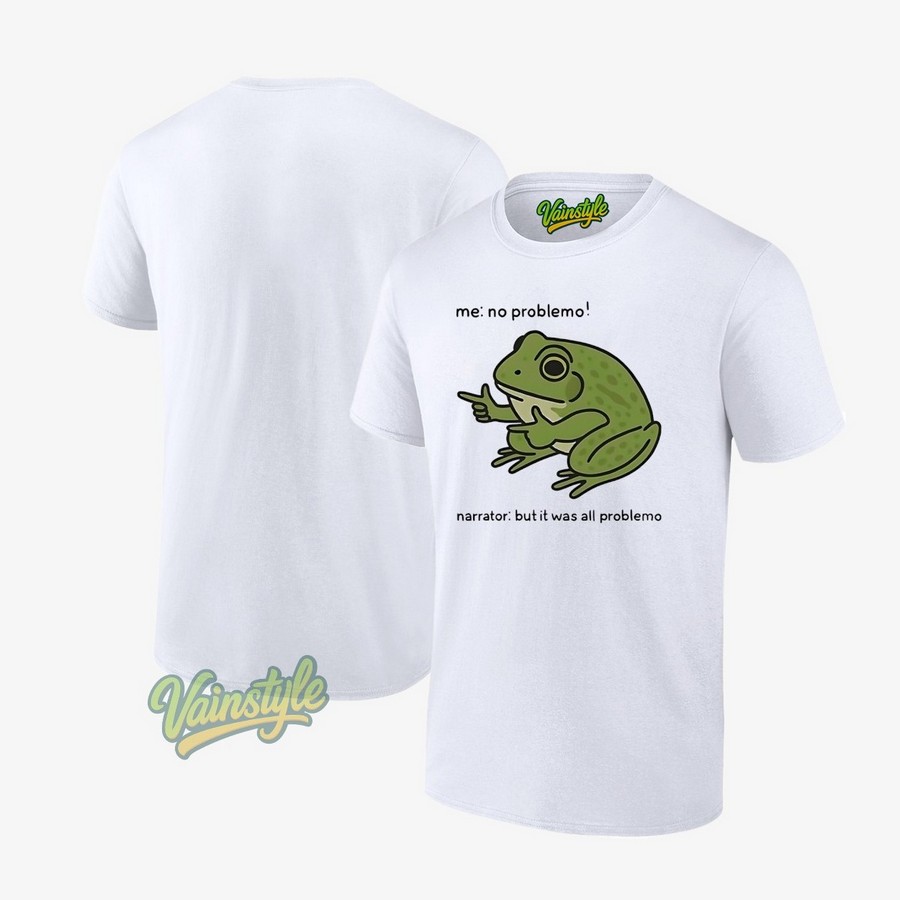 Frog Me No Prroblemo Narrator But It Was All Problemo T-Shirt
