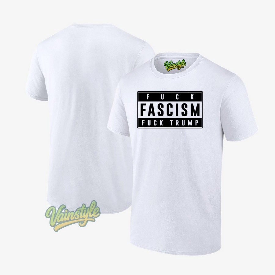Fuck Fascism Fuck Trump T-Shirt