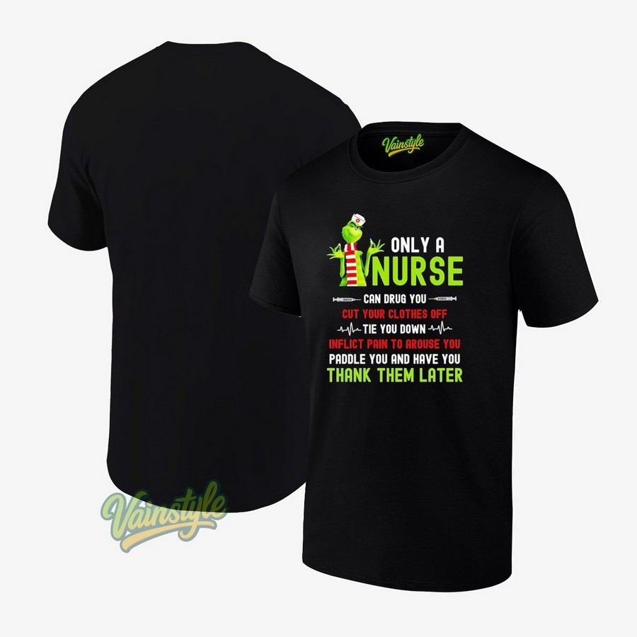 Grinch Only A Nurse Can Drug You Cut Your Clothes Off Tie You Down Christmas T-Shirt