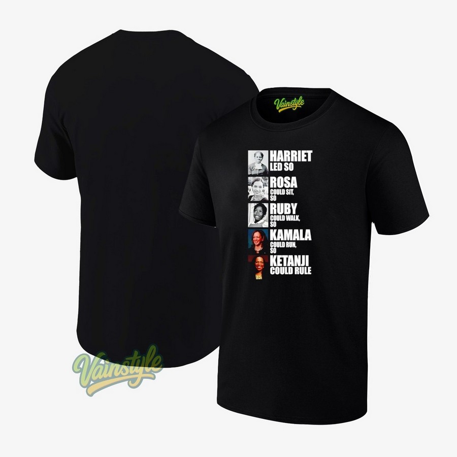 Harriet Led So Rosa Could Sit So Ruby Could Walk So Kamala Could Run So Ketanji Could Rule T-Shirt