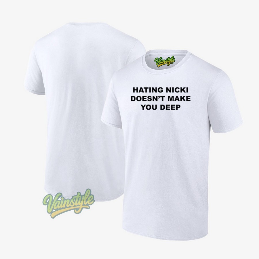Hating Nicki Doesn’t Make You Deep T-Shirt