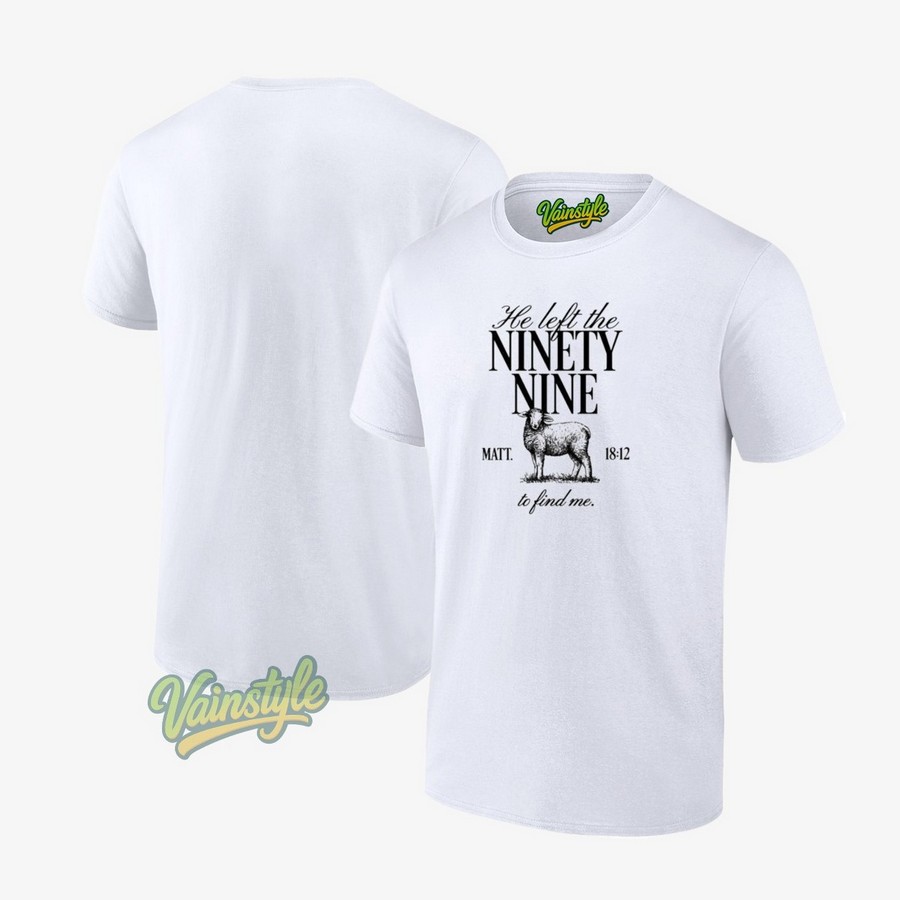 He Left The Ninety Nine Matt 18 12 To Find Me Sheep T-Shirt He Left The Ninety Nine Matt 18 12 To Find Me Sheep T-Shirt