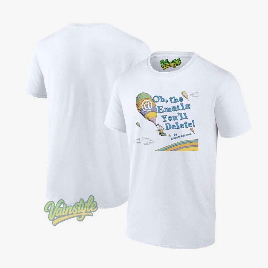 Hillary Clinton Oh The Emails You’ll Delete Rainbow T-Shirt Hillary Clinton Oh The Emails You’ll Delete Rainbow T-Shirt