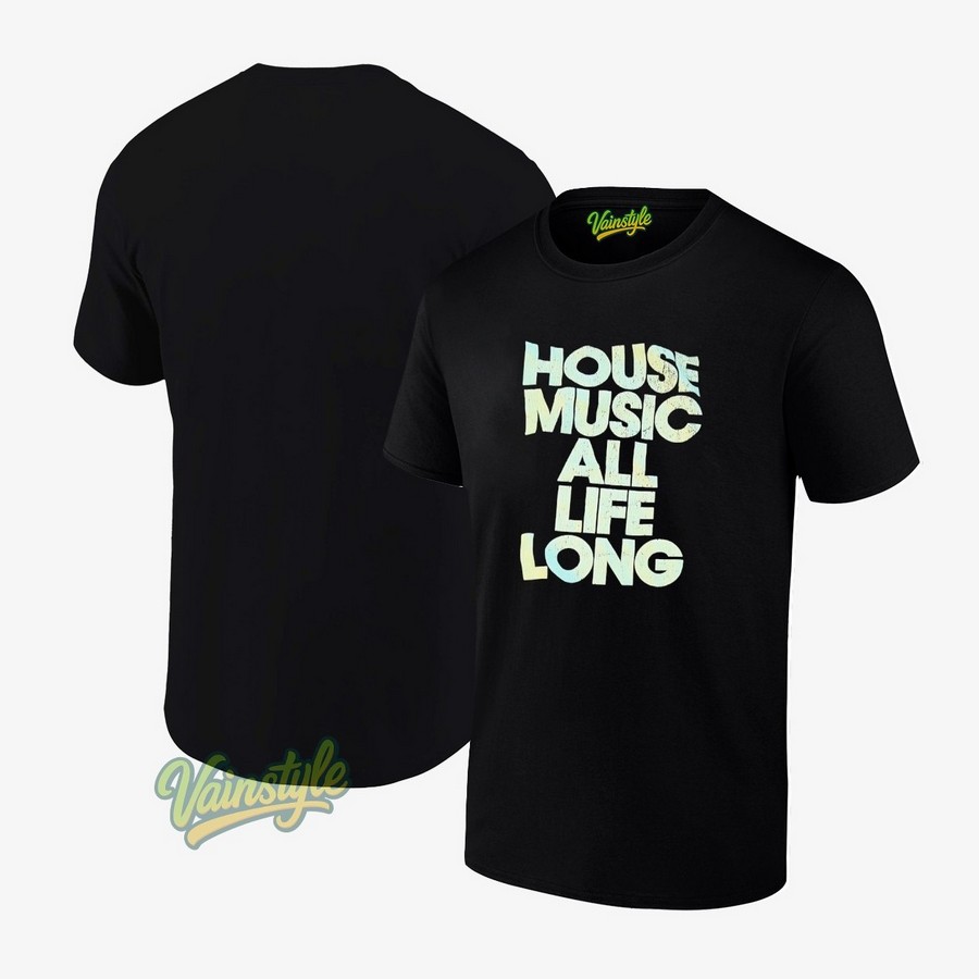 House Music All Life Long T-Shirt