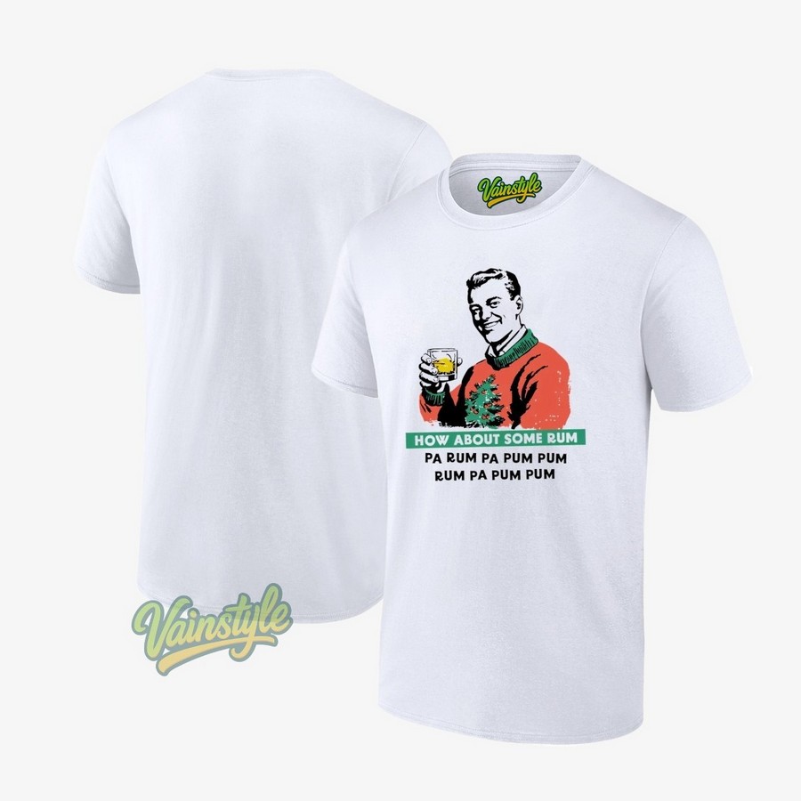 How About Some Rum Pa Rum Pa Pum Pum Chrismas T-Shirt How About Some Rum Pa Rum Pa Pum Pum Chrismas T-Shirt