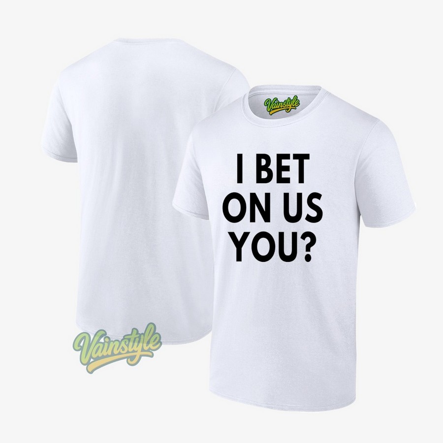 I Bet On Us You Toronto Blue Jays T-Shirt