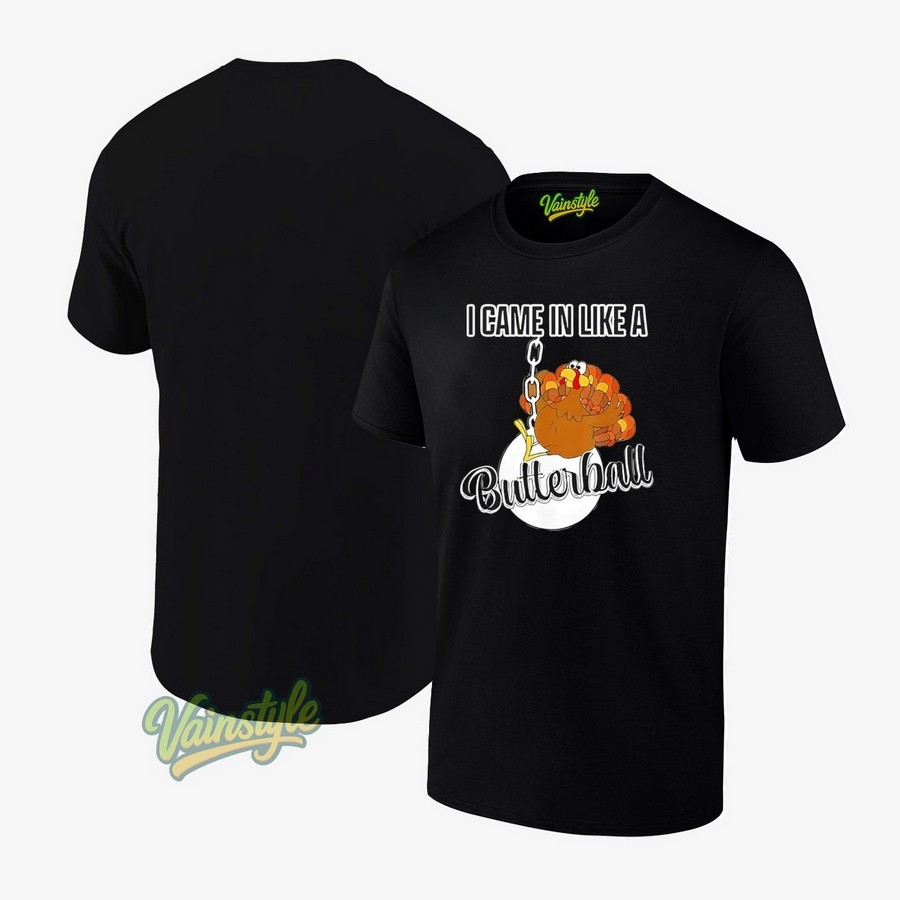 I Came In Like A Butterball Happy Thanksgiving Turkey Day T-Shirt