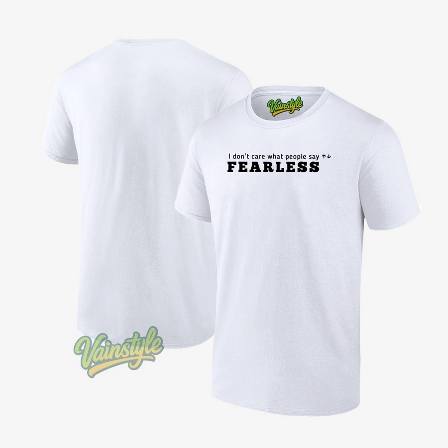 I Don’t Care What People Say Fearless T-Shirt