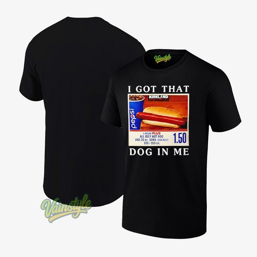 I Got That Dog In Me 1 50 T-Shirt I Got That Dog In Me 1 50 T-Shirt