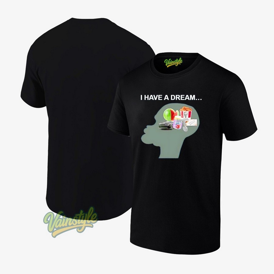 I Have A Dream Everything T-Shirt I Have A Dream Everything T-Shirt