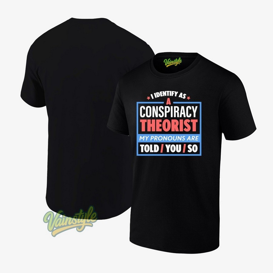 I Identify As A Conspiracy Theorist T-Shirt I Identify As A Conspiracy Theorist T-Shirt