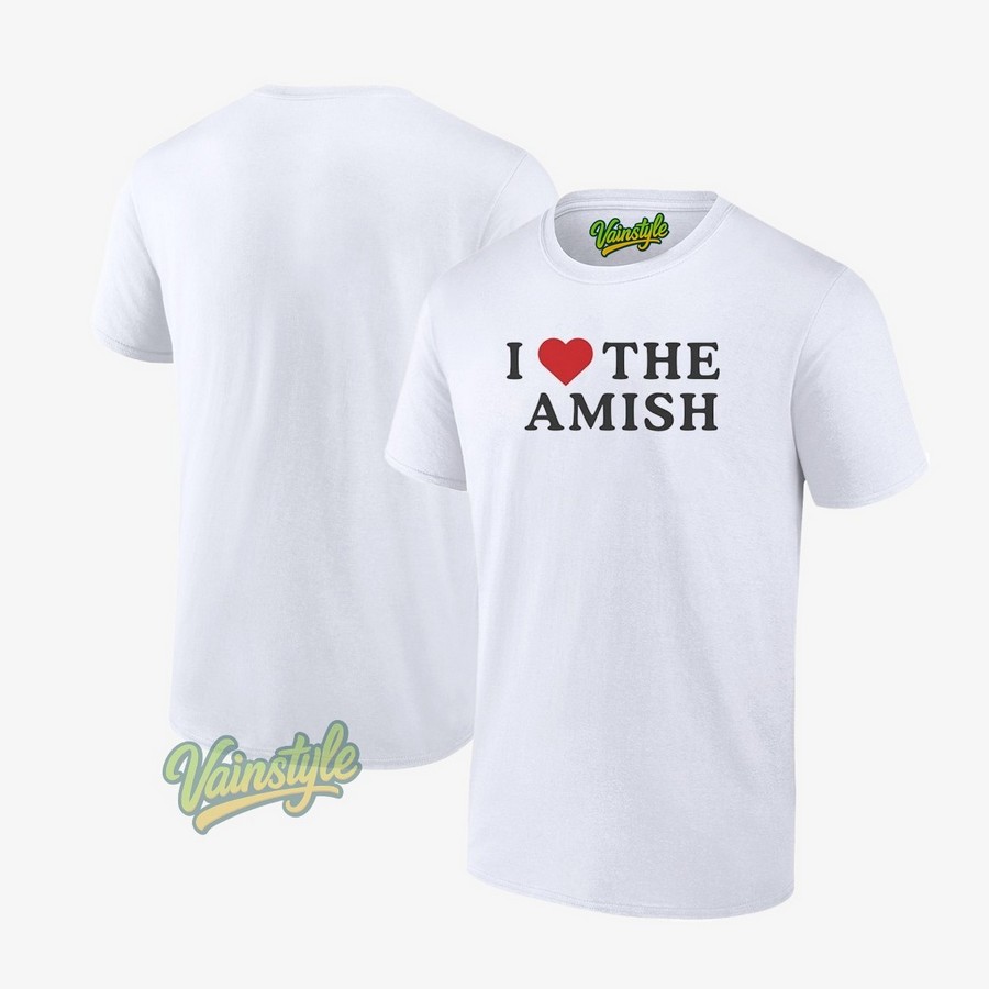 I Love The Amish T-Shirt I Love The Amish T-Shirt