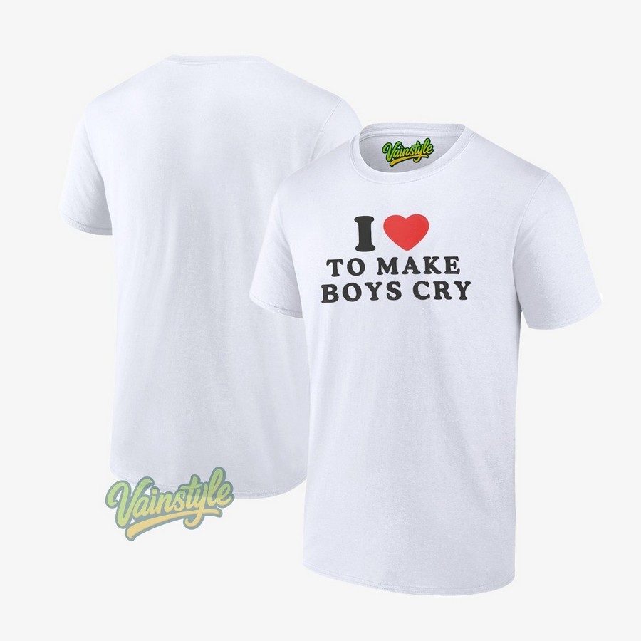 I Love To Make Boys Cry T-Shirt I Love To Make Boys Cry T-Shirt