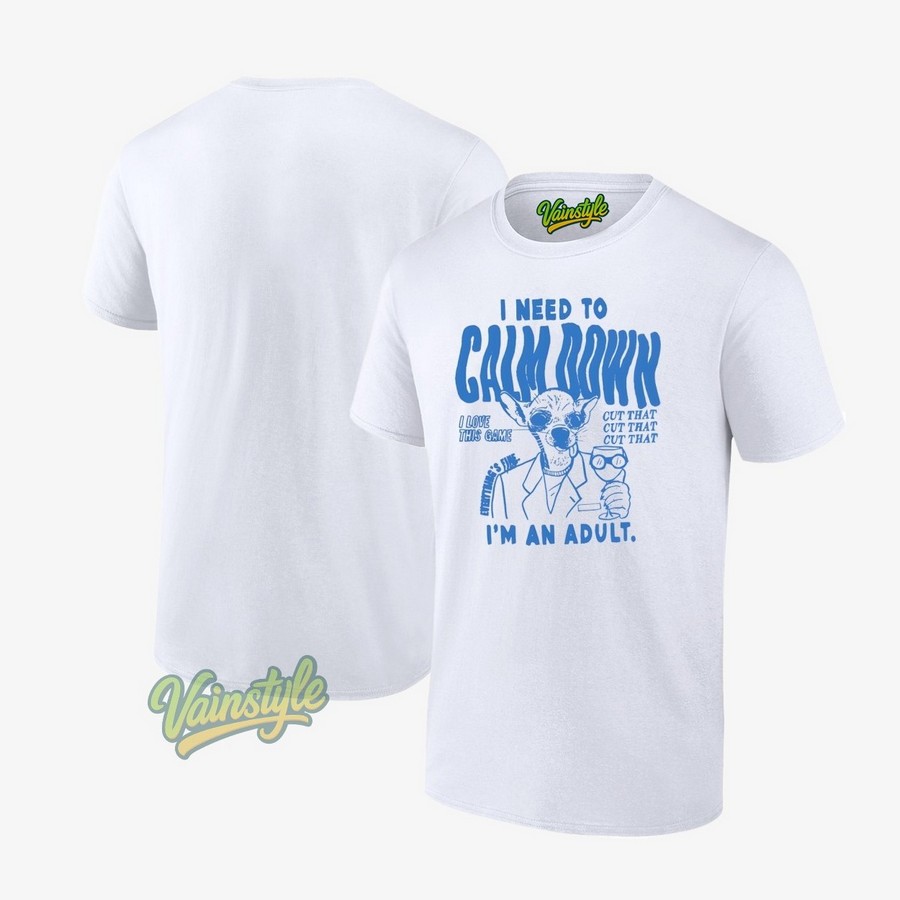 I Need To Calm Down I'm An Adult T-Shirt I Need To Calm Down I'm An Adult T-Shirt